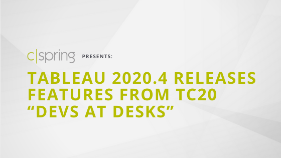 Tableau 2020.4 Releases Features from TC20 “Devs at Desks”